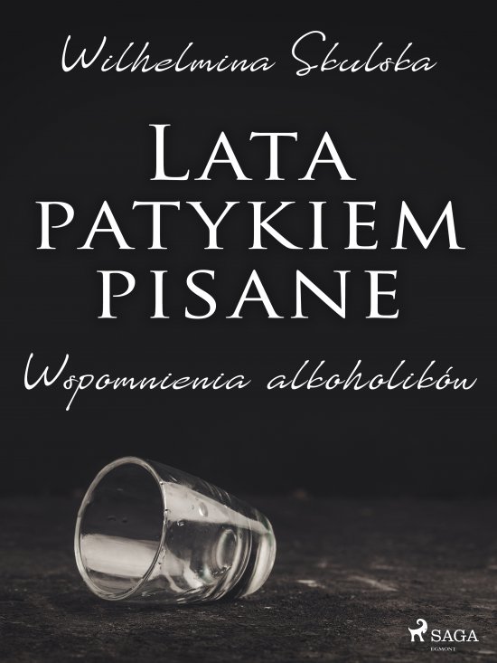 Lata patykiem pisane. Wspomnienia alkoholik�w