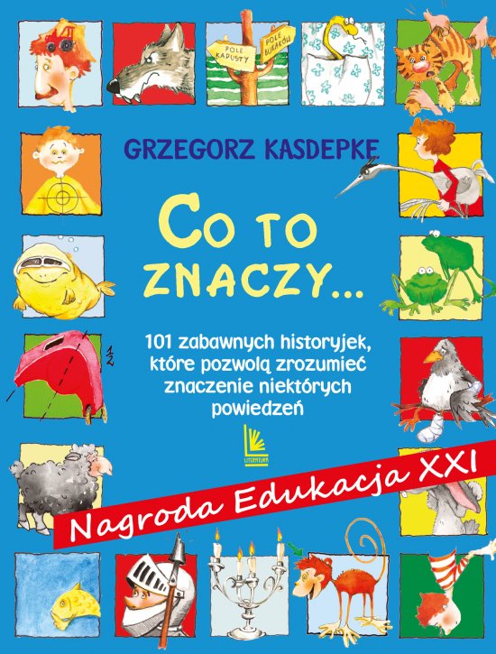 CO TO ZNACZY... 101 zabawnych historyjek, kt�re pozwol� zrozumie� znaczenie niekt�rych powiedze�