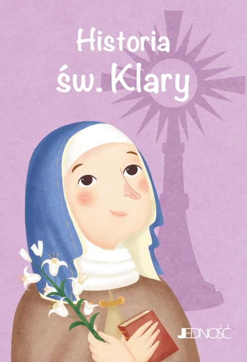 Wielcy przyjaciele Jezusa. Historia �w. Klary