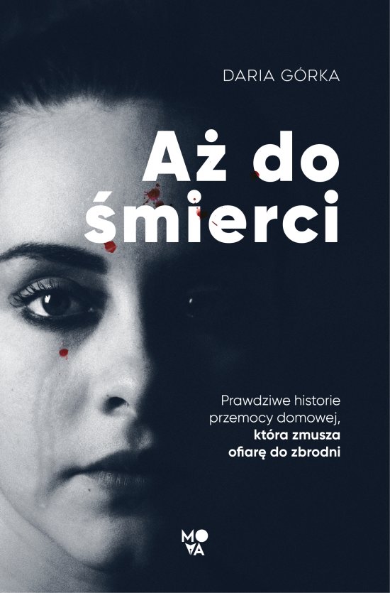 A� do �mierci. Prawdziwe historie przemocy domowej, kt�ra zmusza ofiar� do zbrodni