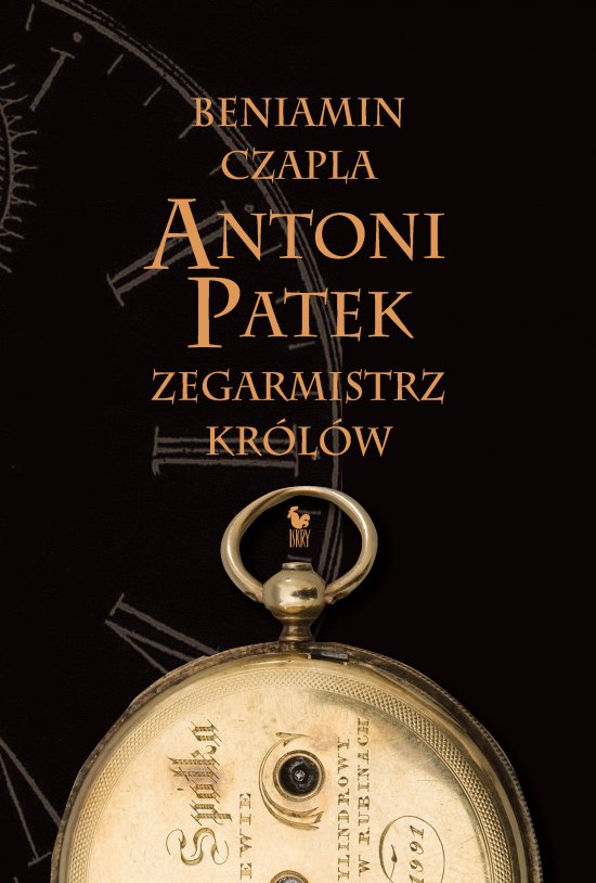 Antoni Patek. Zegarmistrz kr�l�w. �ladami �ycia