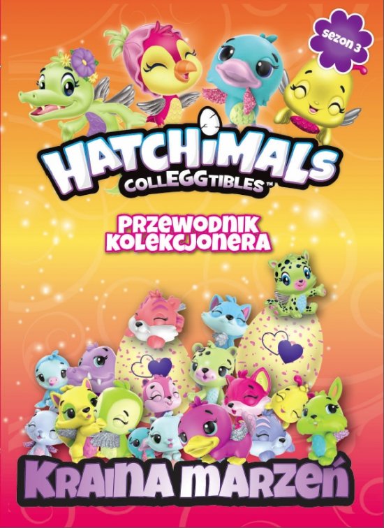 Hatchimals Przewodnik Kolekcjonera Kraina marze�