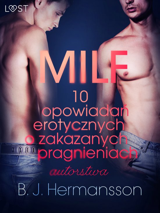 MILF - 10 opowiada� erotycznych o zakazanych pragnieniach autorstwa B. J. Hermanssona