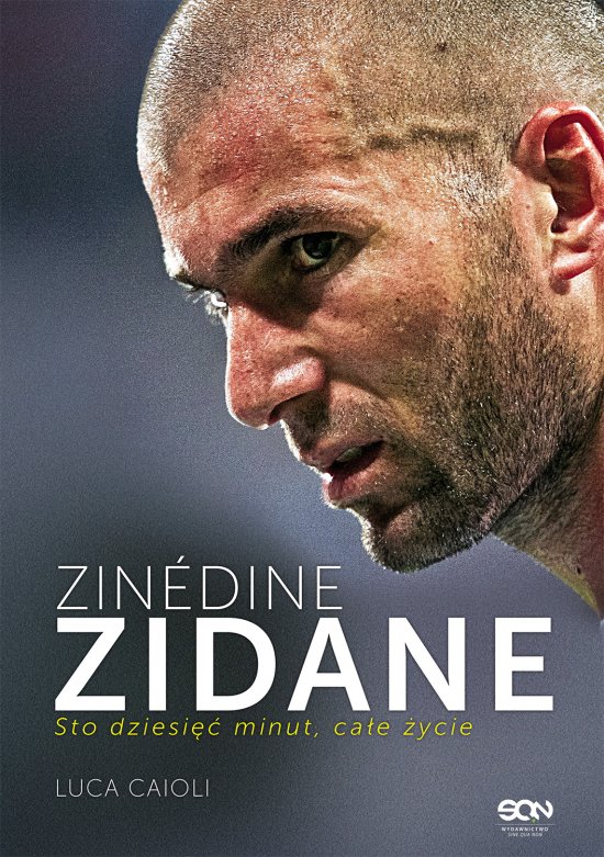 Zinedine Zidane. Sto dziesi�� minut, ca�e �ycie
