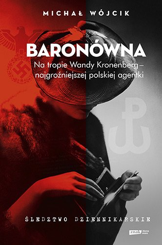 Baron�wna. Na tropie Wandy Kronenberg - najgro�niejszej polskiej agentki. �ledztwo dziennikarskie