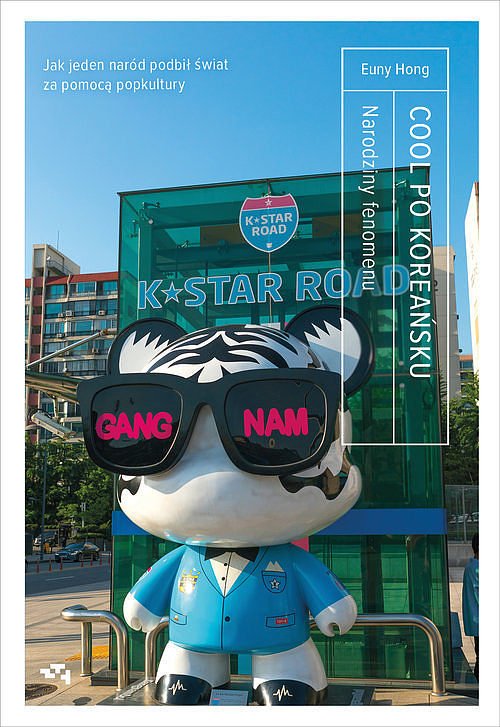 Cool po Korea�sku. Narodziny fenomenu, czyli jak jeden nar�d podbi� �wiat za pomoc� popkultury