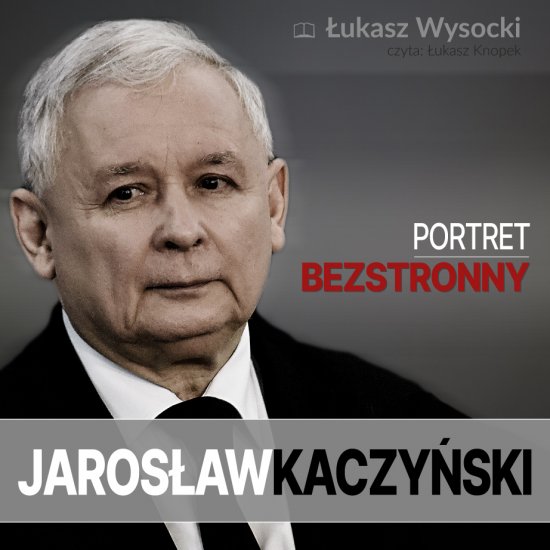 Jaros�aw Kaczy�ski. Portret bezstronny