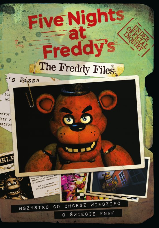 The Freddy Files. Wszystko co chcesz wiedzie� o �wiecie FNAF