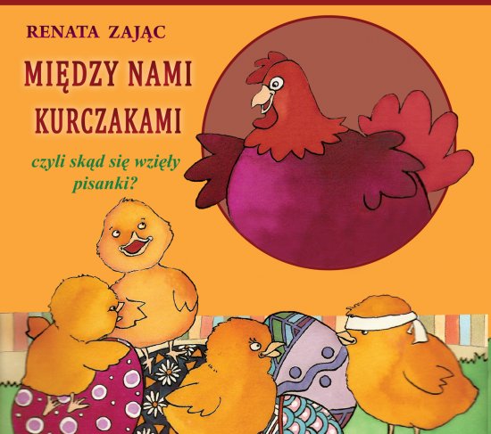 Mi�dzy nami kurczakami. Czyli sk�d si� wzi�y pisanki?