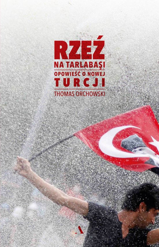 Rze� na Tarlabasi. Opowie�� o nowej Turcji
