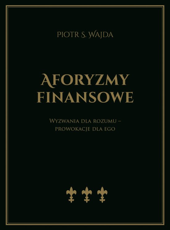 Aforyzmy finansowe. Wyzwania dla rozumu - prowokacje dla ego