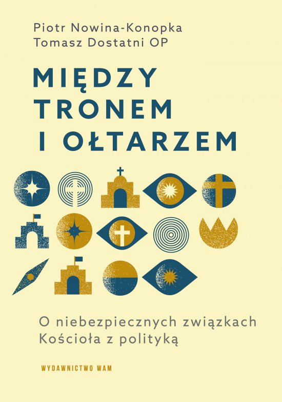 Mi�dzy tronem i o�tarzem. O niebezpiecznych zwi�zkach Ko�cio�a z polityk�