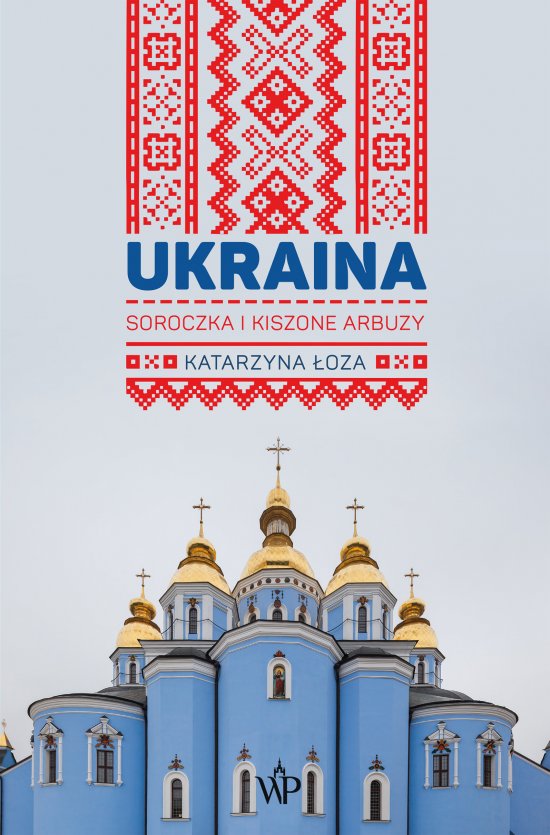 Ukraina. Soroczka i kiszone arbuzy