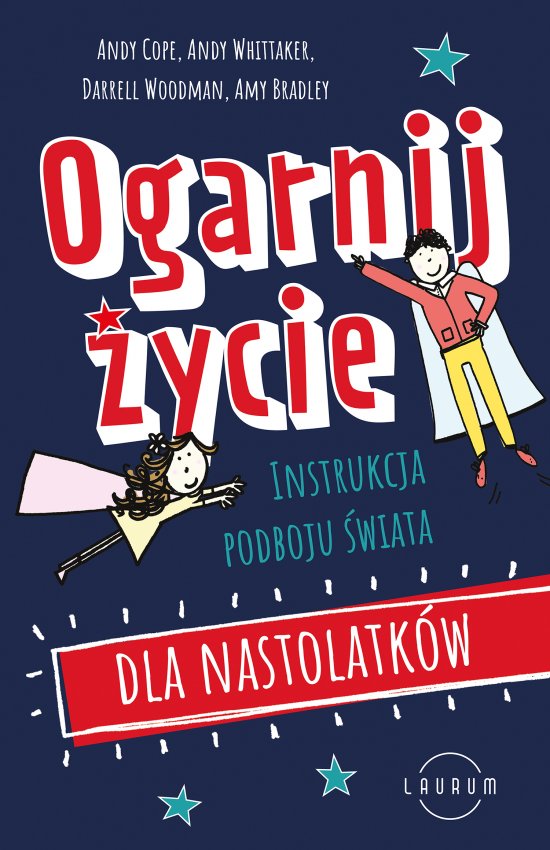 Ogarnij �ycie. Instrukcja podboju �wiata dla nastolatk�w