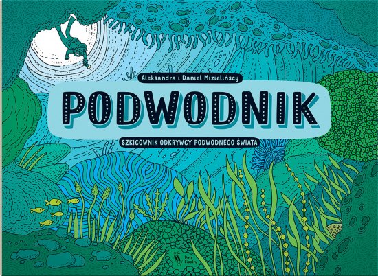 Podwodnik. Szkicownik odkrywcy podwodnego �wiata