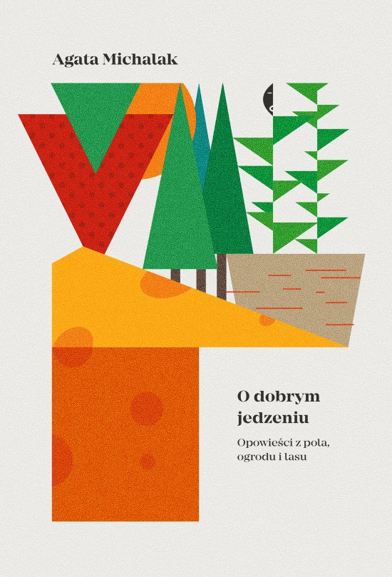 O dobrym jedzeniu. Opowie�ci z pola, ogrodu i lasu