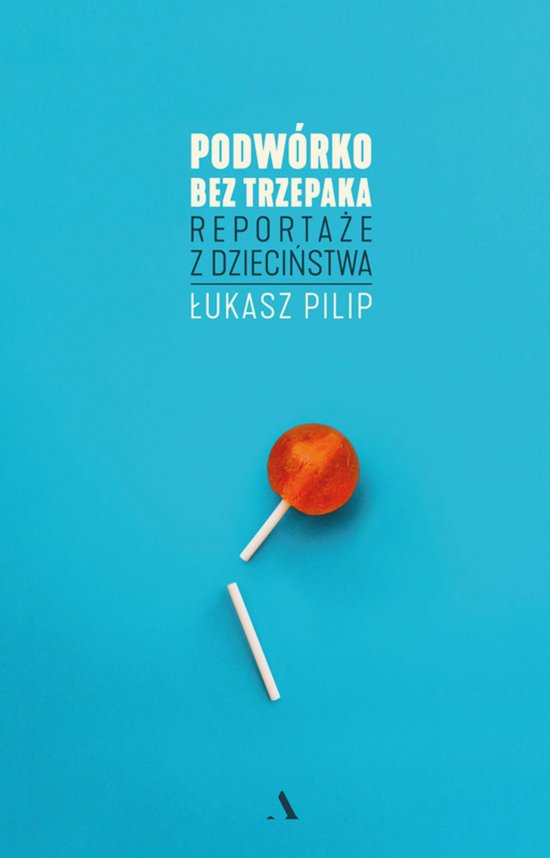 Podw�rko bez trzepaka. Reporta�e z dzieci�stwa