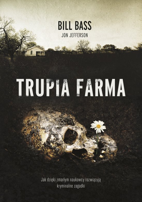 Trupia farma. Sekrety legendarnego laboratorium s�dowego, gdzie zmarli opowiadaj� swoje historie