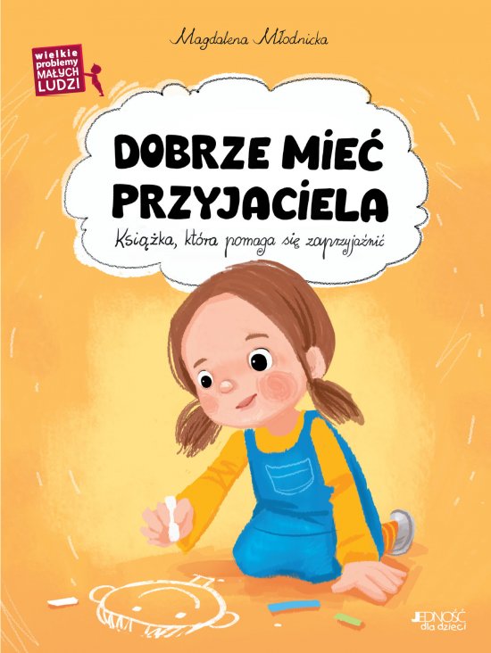 Dobrze mie� przyjaciela. (seria: Wielkie problemy ma�ych ludzi)