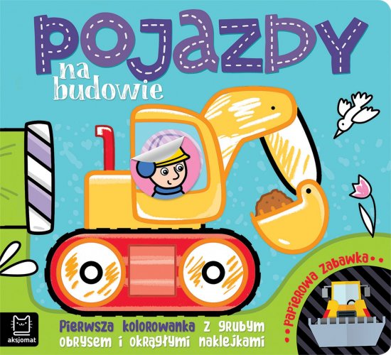 Pojazdy na budowie. Pierwsza kolorowanka z grubym obrysem i okr�g�ymi naklejkami. Papierowa zabawka