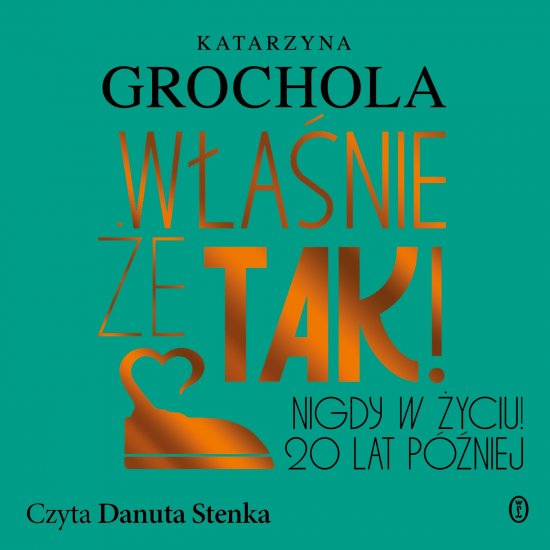 W�a�nie �e tak! Nigdy w �yciu! 20 lat p�niej