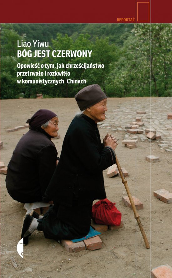 B�g jest czerwony. Opowie�� o tym, jak chrze�cija�stwo przetrwa�o i rozkwit�o w komunistycznych Chinach
