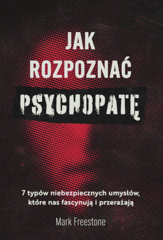 Jak rozpozna� psychopat�. 7 typ�w niebezpiecznych umys��w, kt�re nas fascynuj� i przera�aj�