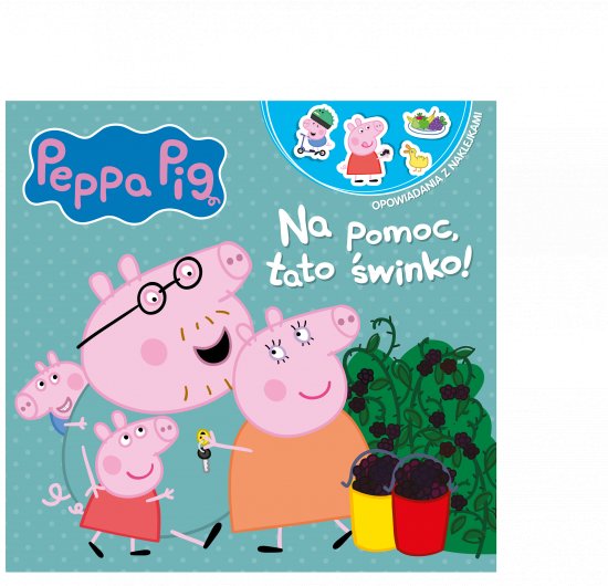 Peppa Pig. Opowiadania z naklejkami. Na pomoc, tato �winko!