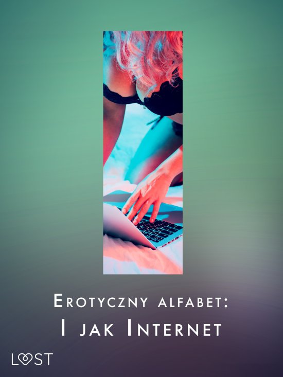 Erotyczny alfabet: I jak Internet - zbi�r opowiada�
