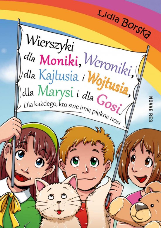 Wierszyki dla Moniki, Weroniki, dla Kajtusia i Wojtusia, dla Marysi i dla Gosi. Dla ka�dego, kto swe imi� pi�kne nosi