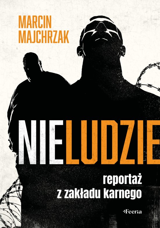 Nieludzie. Reporta� z zak�adu karnego