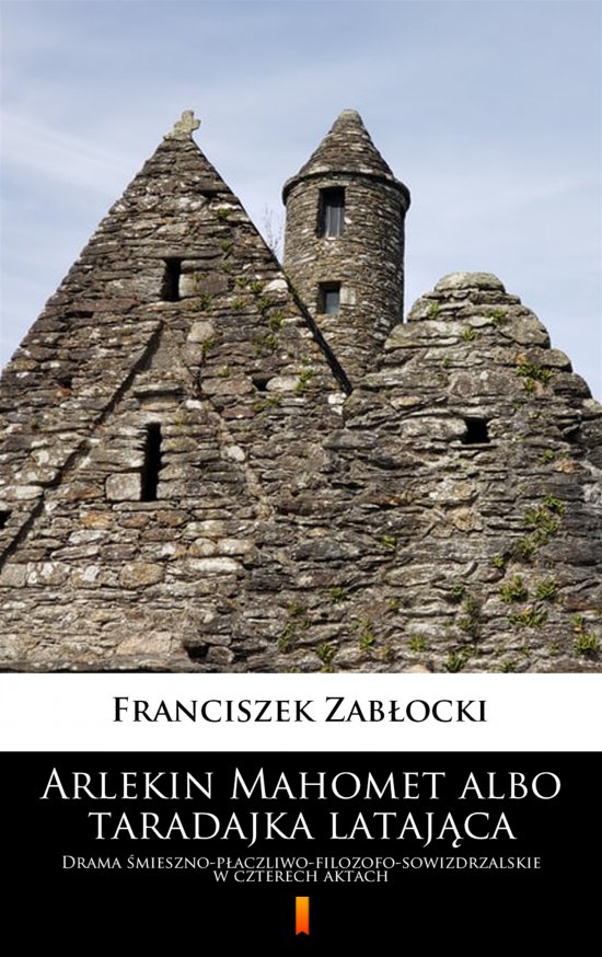 Arlekin Mahomet albo taradajka lataj�ca. Drama �mieszno-p�aczliwo-filozofo-sowizdrzalskie w czterech aktach