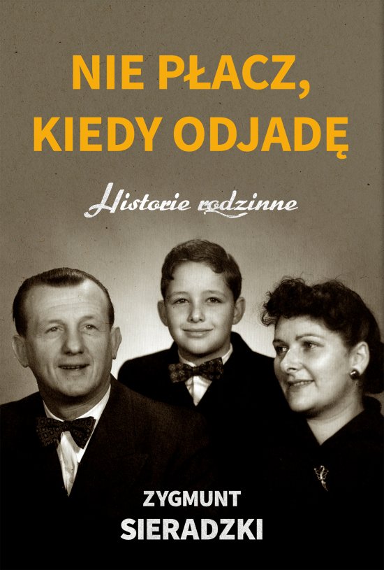 Nie p�acz, kiedy odjad�. Historie rodzinne