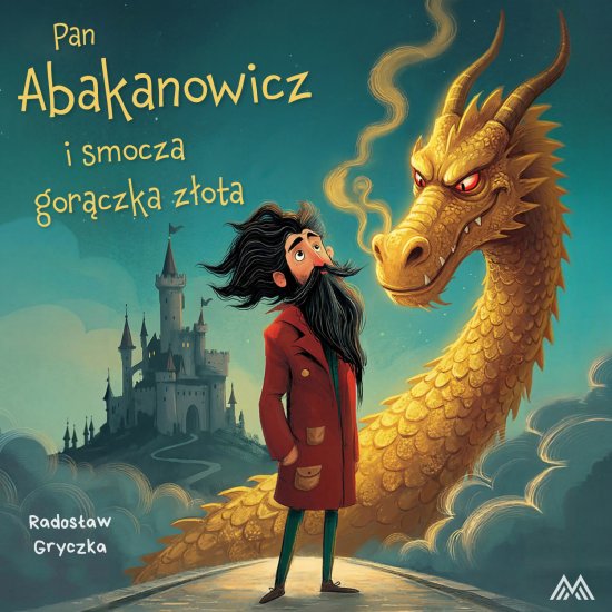 Pan Abakanowicz i smocza gor�czka z�ota
