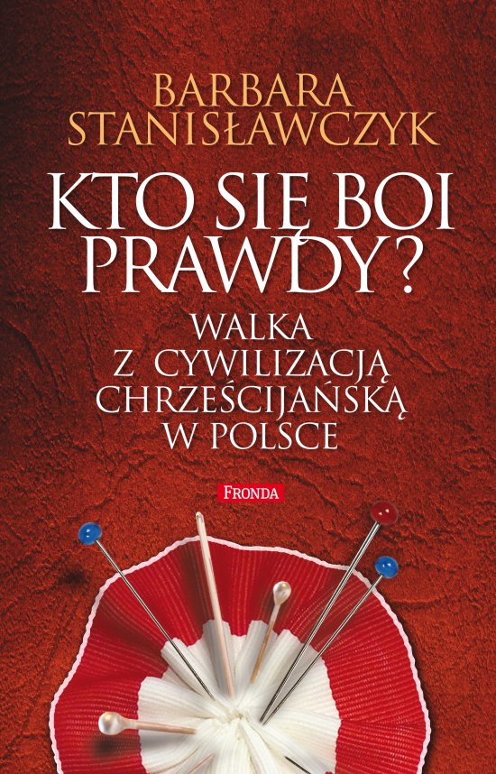 Kto si� boi prawdy? Walka z cywilizacj� chrze�cija�sk� w Polsce