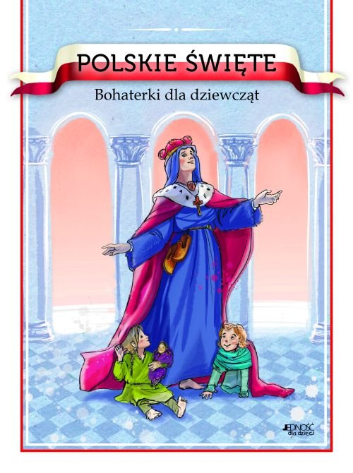 Polskie �wi�te. Bohaterki dla dziewcz�t