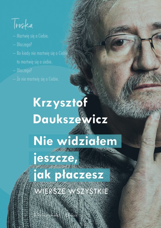 Nie widzia�em jeszcze, jak p�aczesz. Wiersze wszystkie