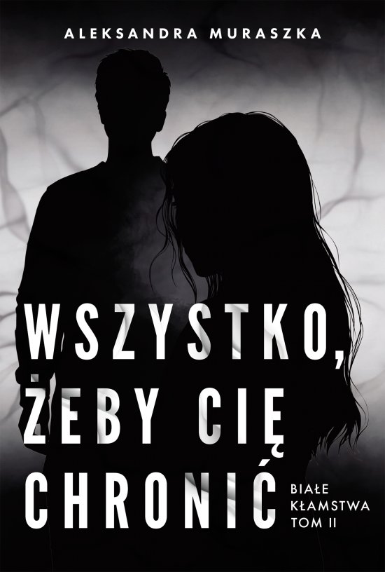 Wszystko, �eby ci� chroni�. Bia�e k�amstwa. Tom 2