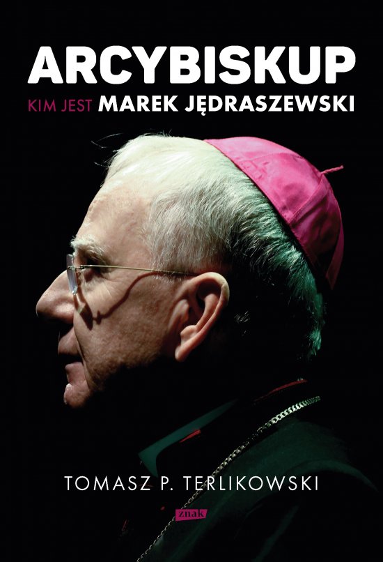 Arcybiskup. Kim jest Marek J�draszewski