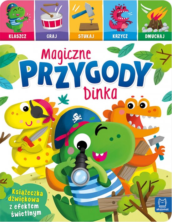 Magiczne przygody Dinka. Klaszcz, graj, stukaj, krzycz, dmuchaj. Ksi��eczka d�wi�kowa z efektem �wietlnym