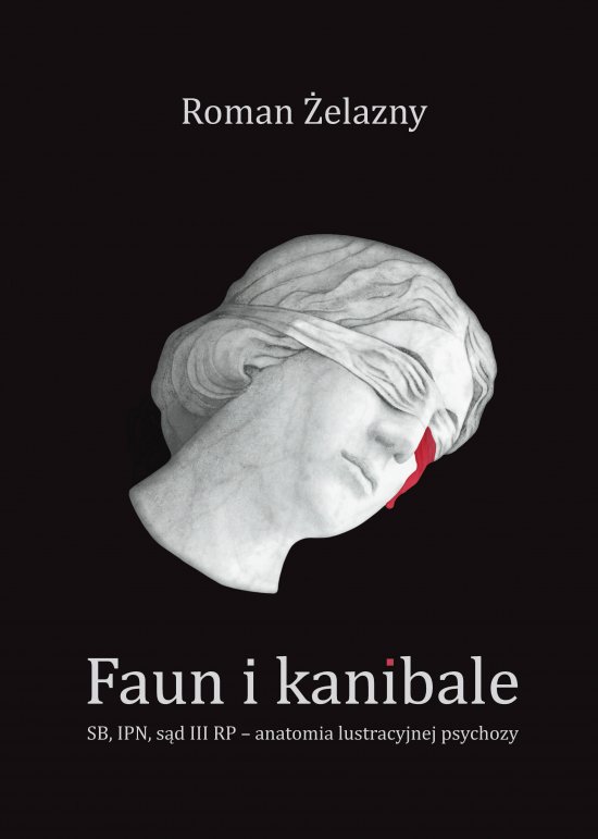 Faun i kanibale. SB, IPN, s�d III RP - anatomia lustracyjnej psychozy