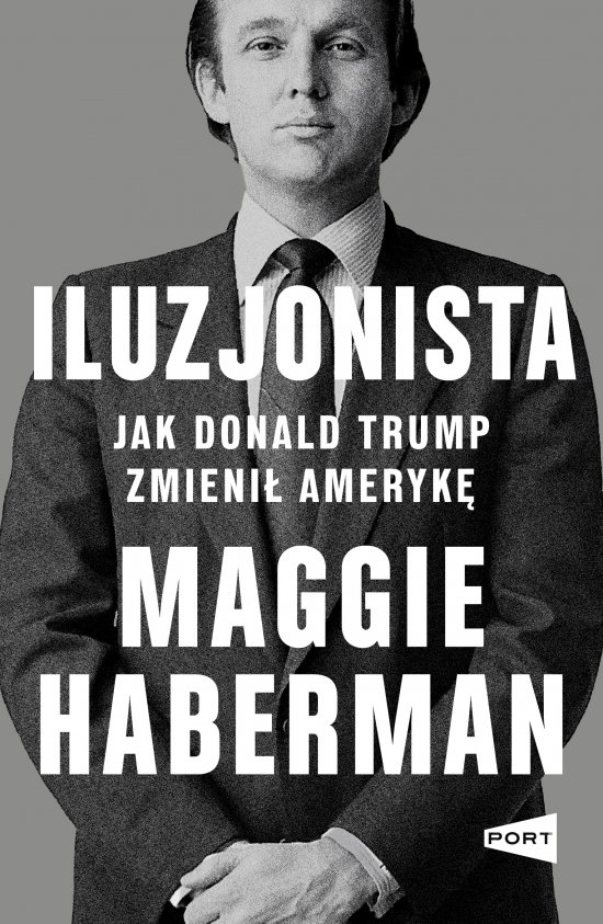 Iluzjonista. Jak Donald Trump zmieni� Ameryk�