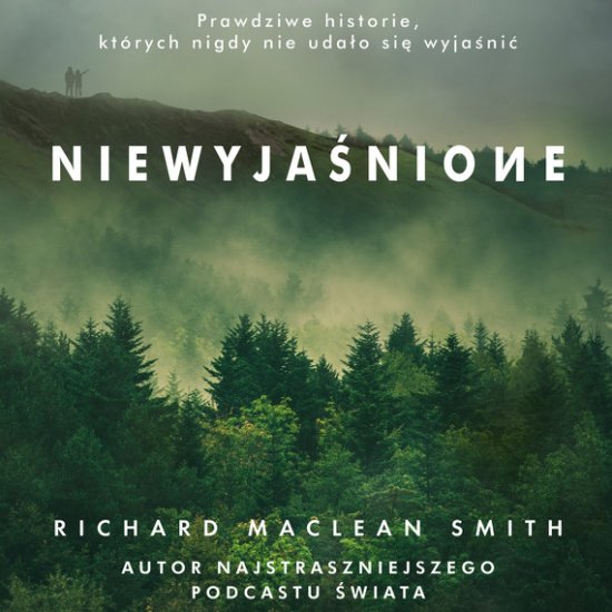 Niewyja�nione. Prawdziwe historie, kt�rych nigdy nie uda�o si� wyja�ni�