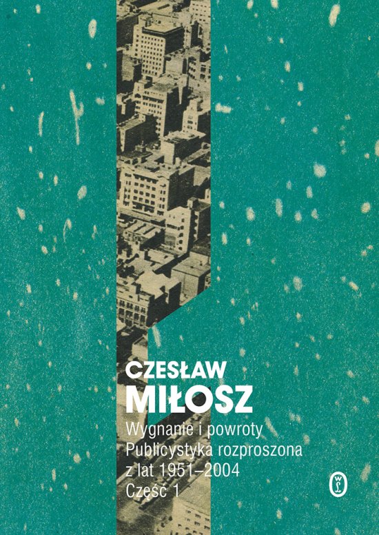 Wygnanie i powroty. Publicystyka rozproszona z lat 1951-2004. Cz�� 1