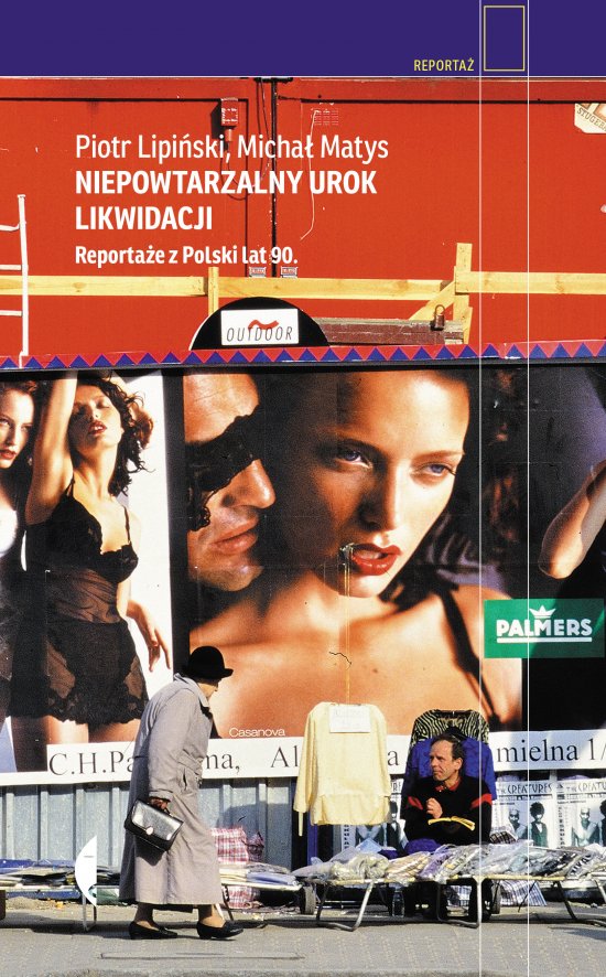 Niepowtarzalny urok likwidacji. Reporta�e z Polski lat 90