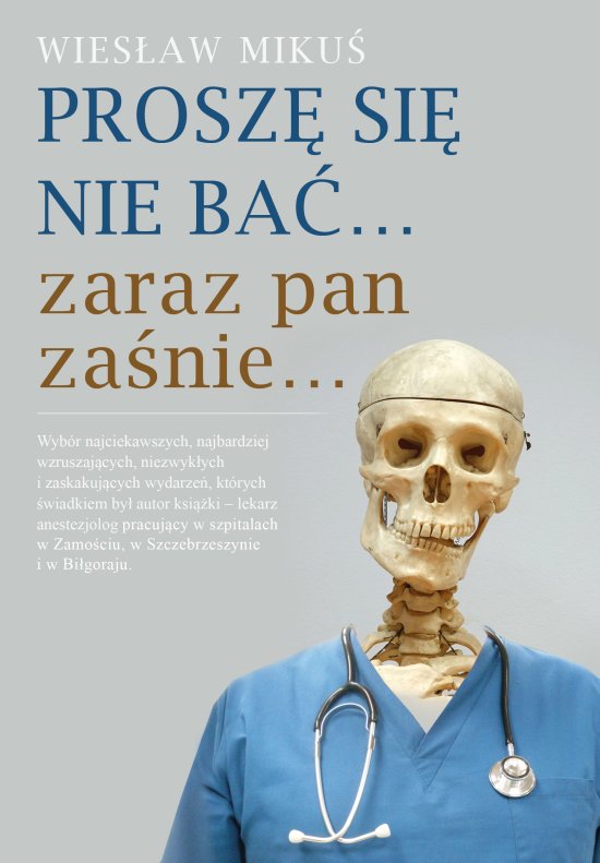 Prosz� si� nie ba�... zaraz pan za�nie...