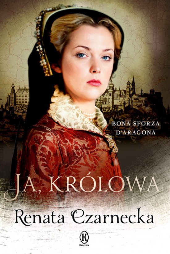 Ja, kr�lowa. Bona Sforza d'Aragona