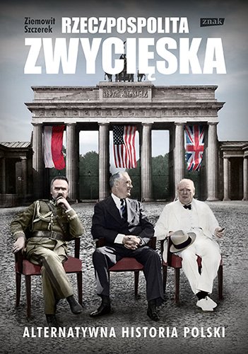 Rzeczpospolita zwyci�ska. Alternatywna historia Polski