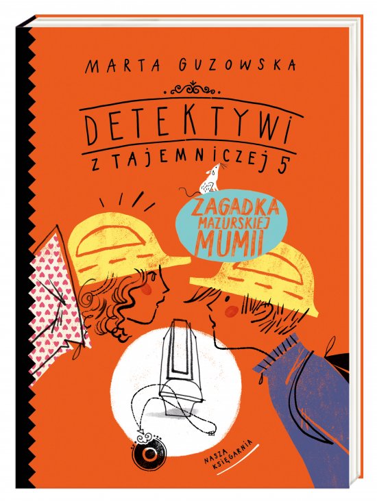 Detektywi z Tajemniczej 5. Zagadka mazurskiej mumii