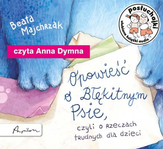 Pos�uchajki. Opowie�� o B��kitnym Psie, czyli o rzeczach trudnych dla dzieci